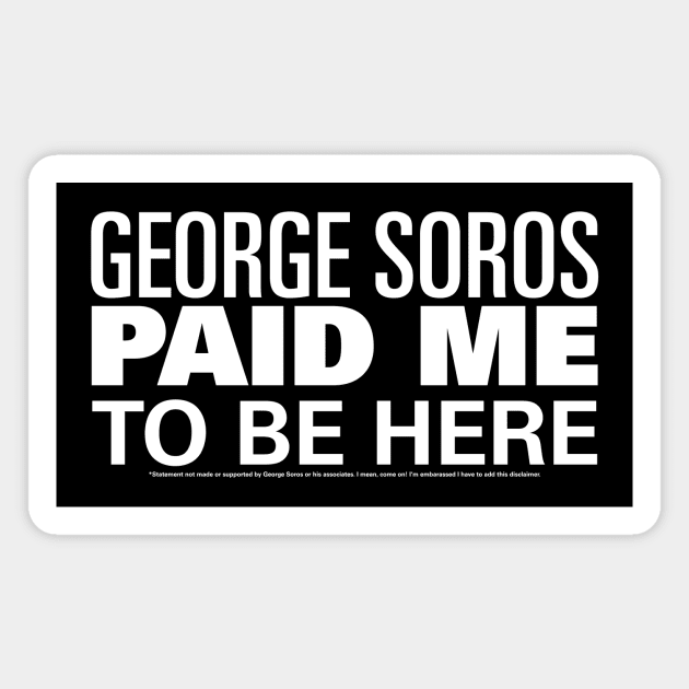 George Soros Paid Me To Be Here Protestor Magnet by BeCreativeHere